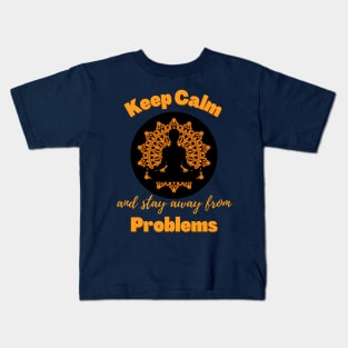 Keep Calm and Stay Away From Problems | Funny | Mental health | Peace Kids T-Shirt